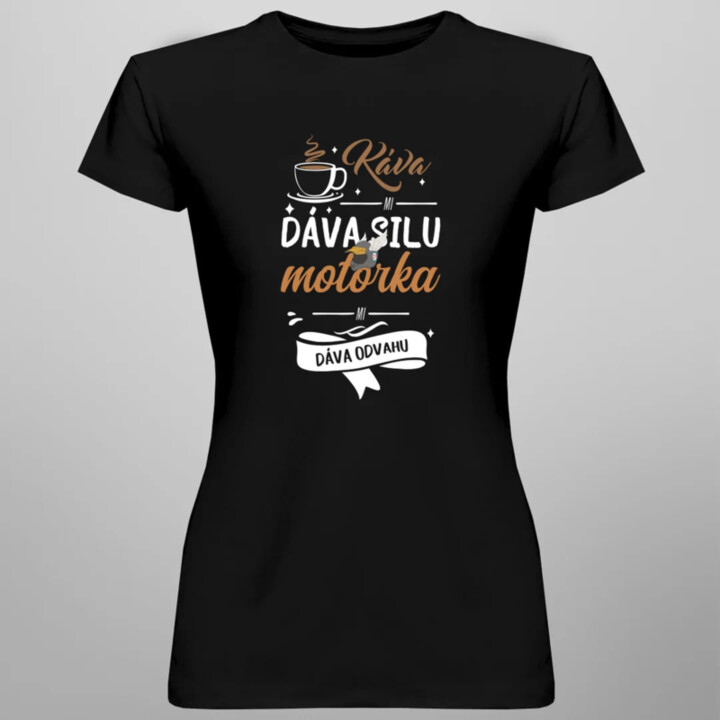 Káva mi dáva silu, motorka mi dáva odvahu - dámske tričko s potlačou