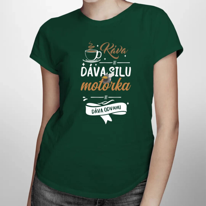 Káva mi dáva silu, motorka mi dáva odvahu - dámske tričko s potlačou