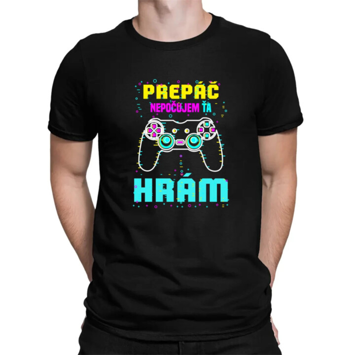 Prepáč, nepočujem ťa - hrám  - pánske tričko s potlačou