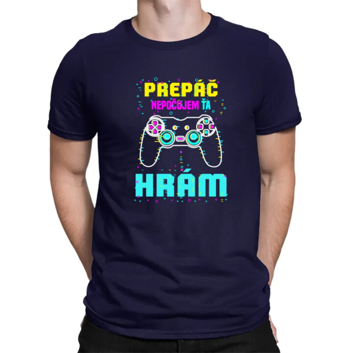 Prepáč, nepočujem ťa - hrám  - pánske tričko s potlačou