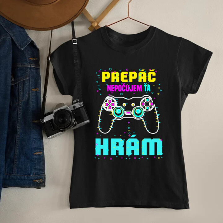 Prepáč, nepočujem ťa - hrám  - dámske tričko s potlačou