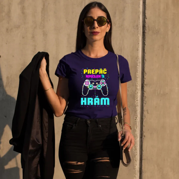 Prepáč, nepočujem ťa - hrám  - dámske tričko s potlačou