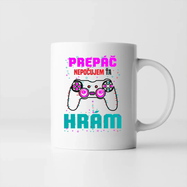 Prepáč, nepočujem ťa - hrám  - keramický hrnček s potlačou