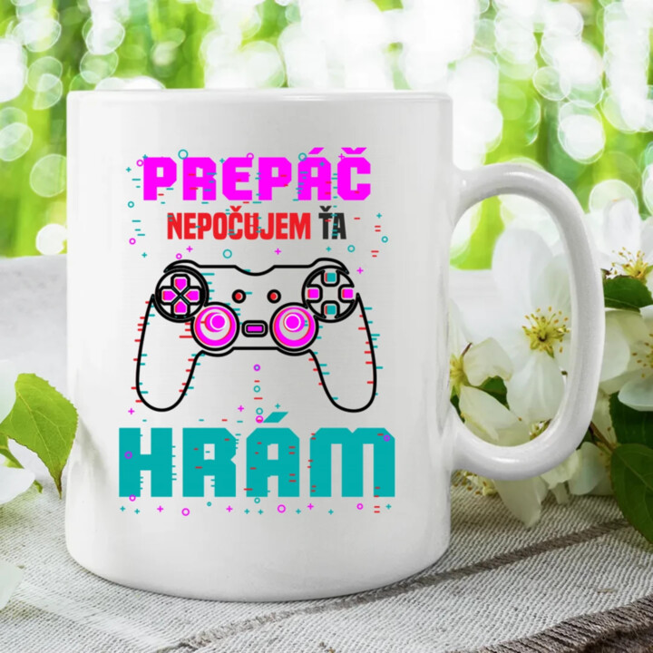 Prepáč, nepočujem ťa - hrám  - keramický hrnček s potlačou