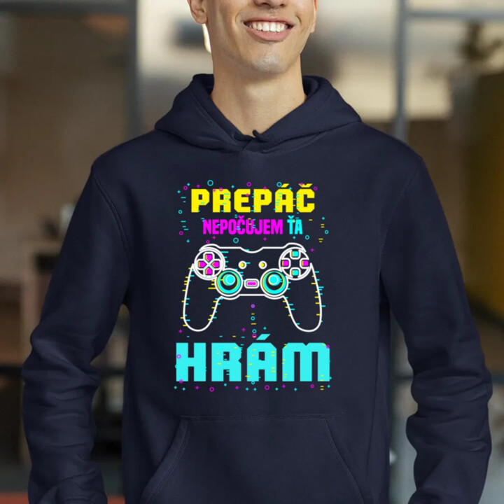 Prepáč, nepočujem ťa - hrám   - pánska mikina s potlačou