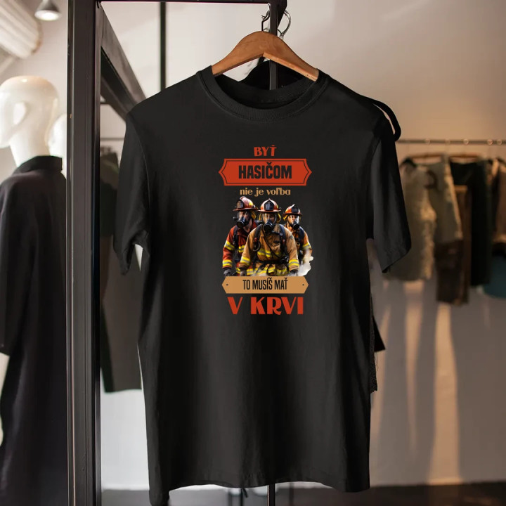 Byť hasičom nie je voľba, to musíš mať v krvi - pánske tričko s potlačou