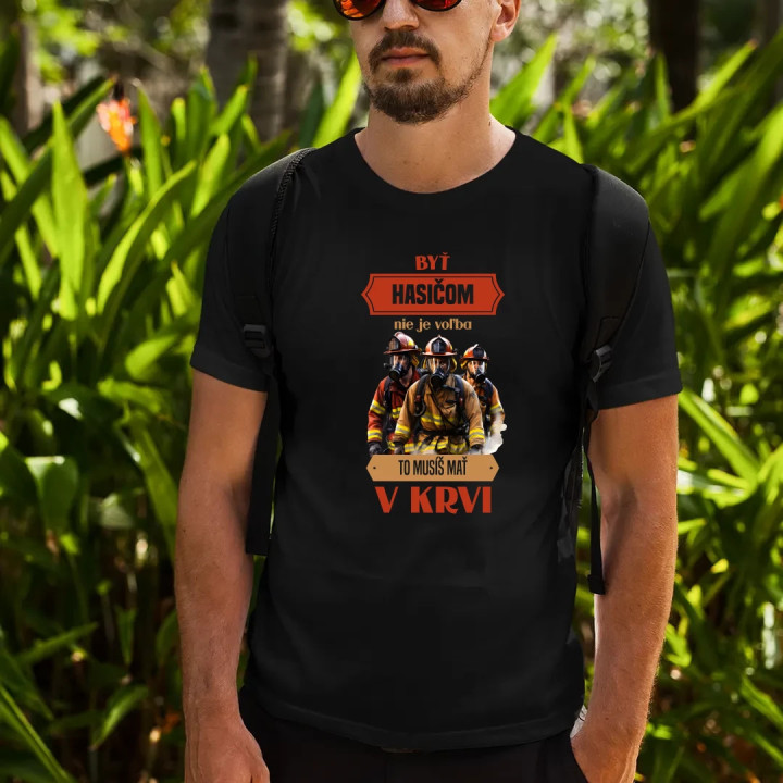 Byť hasičom nie je voľba, to musíš mať v krvi - pánske tričko s potlačou