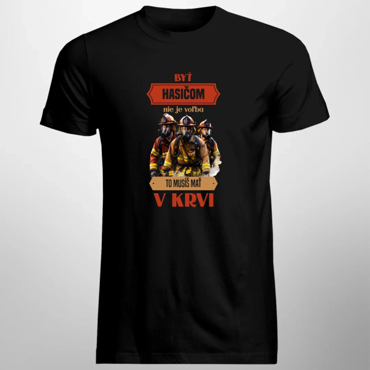 Byť hasičom nie je voľba, to musíš mať v krvi - pánske tričko s potlačou