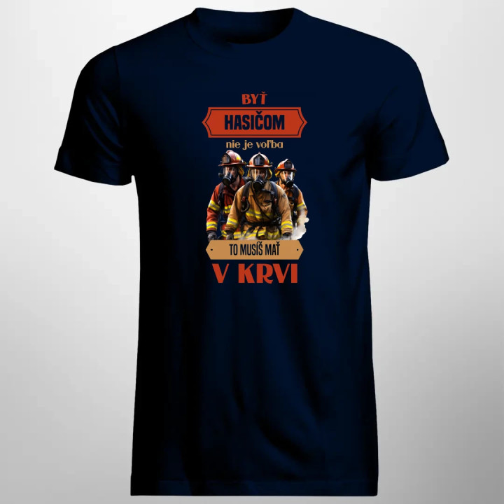 Byť hasičom nie je voľba, to musíš mať v krvi - pánske tričko s potlačou