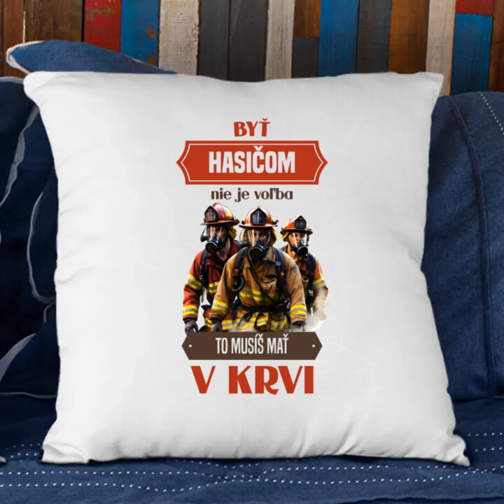 Byť hasičom nie je voľba, to musíš mať v krvi - vankúš s potlačou
