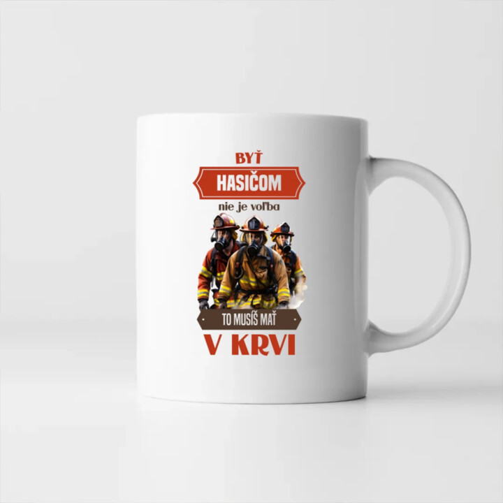 Byť hasičom nie je voľba, to musíš mať v krvi - keramický hrnček s potlačou