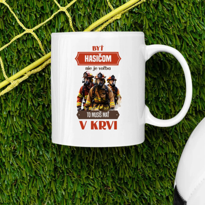 Byť hasičom nie je voľba, to musíš mať v krvi - keramický hrnček s potlačou