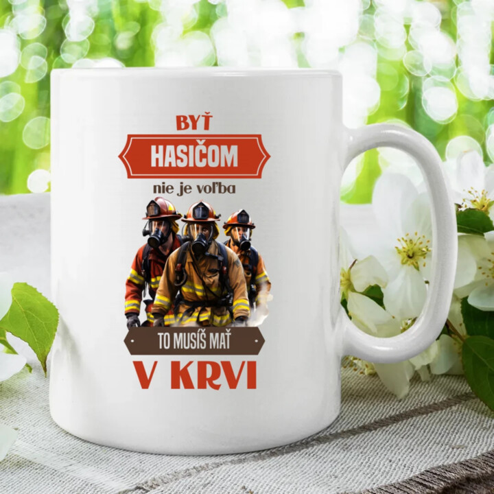 Byť hasičom nie je voľba, to musíš mať v krvi - keramický hrnček s potlačou