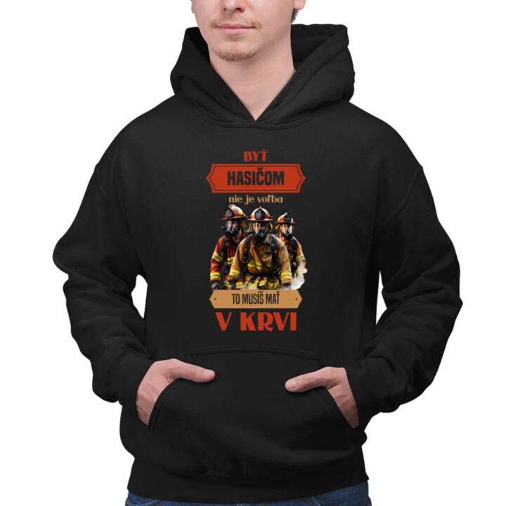 Byť hasičom nie je voľba, to musíš mať v krvi  - pánska mikina s potlačou