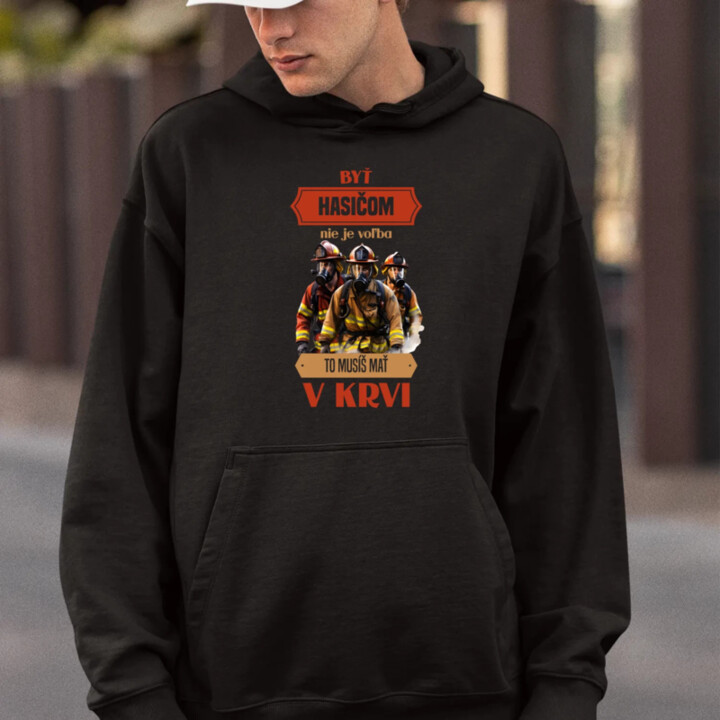 Byť hasičom nie je voľba, to musíš mať v krvi  - pánska mikina s potlačou