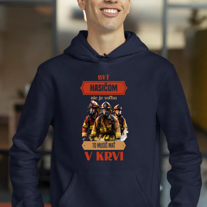Byť hasičom nie je voľba, to musíš mať v krvi  - pánska mikina s potlačou