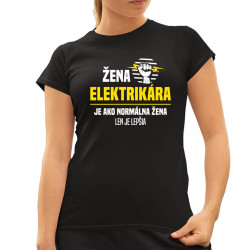 Žena elektrikára je ako normálna žena, len je lepšia - dámske tričko s potlačou
