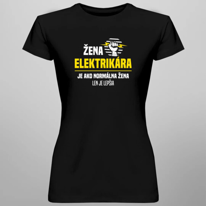 Žena elektrikára je ako normálna žena, len je lepšia - dámske tričko s potlačou