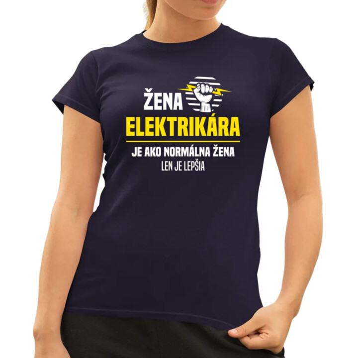 Žena elektrikára je ako normálna žena, len je lepšia - dámske tričko s potlačou