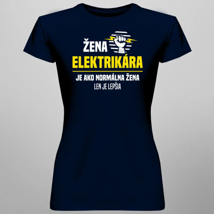 Žena elektrikára je ako normálna žena, len je lepšia - dámske tričko s potlačou