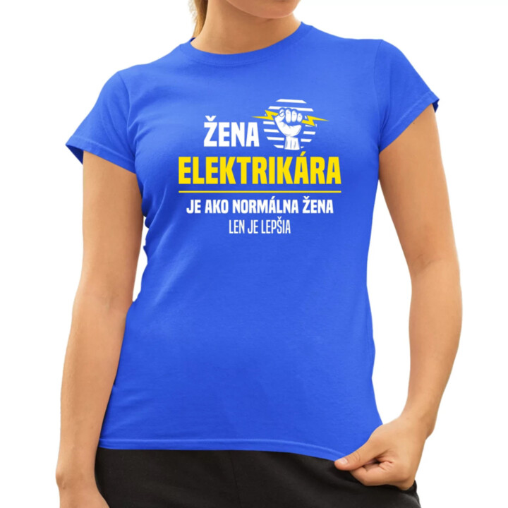 Žena elektrikára je ako normálna žena, len je lepšia - dámske tričko s potlačou