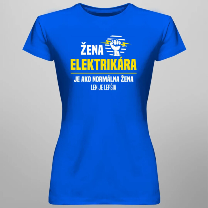 Žena elektrikára je ako normálna žena, len je lepšia - dámske tričko s potlačou