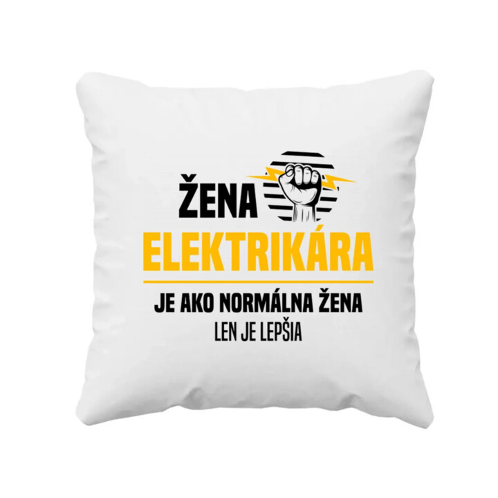 Žena elektrikára je ako normálna žena, len je lepšia - vankúš s potlačou