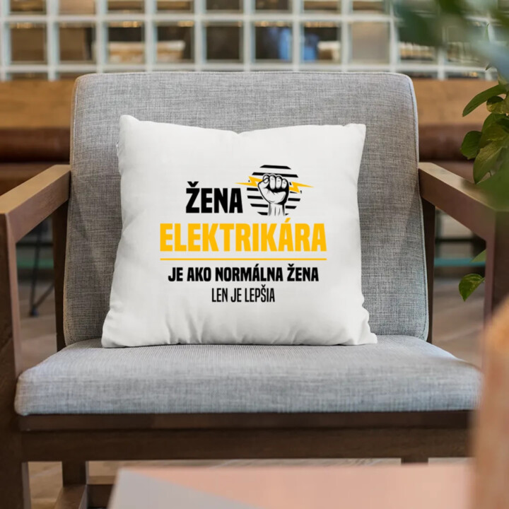 Žena elektrikára je ako normálna žena, len je lepšia - vankúš s potlačou