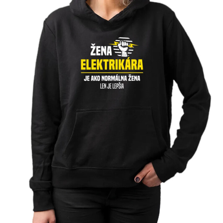 Žena elektrikára je ako normálna žena, len je lepšia  - dámska mikina s potlačou