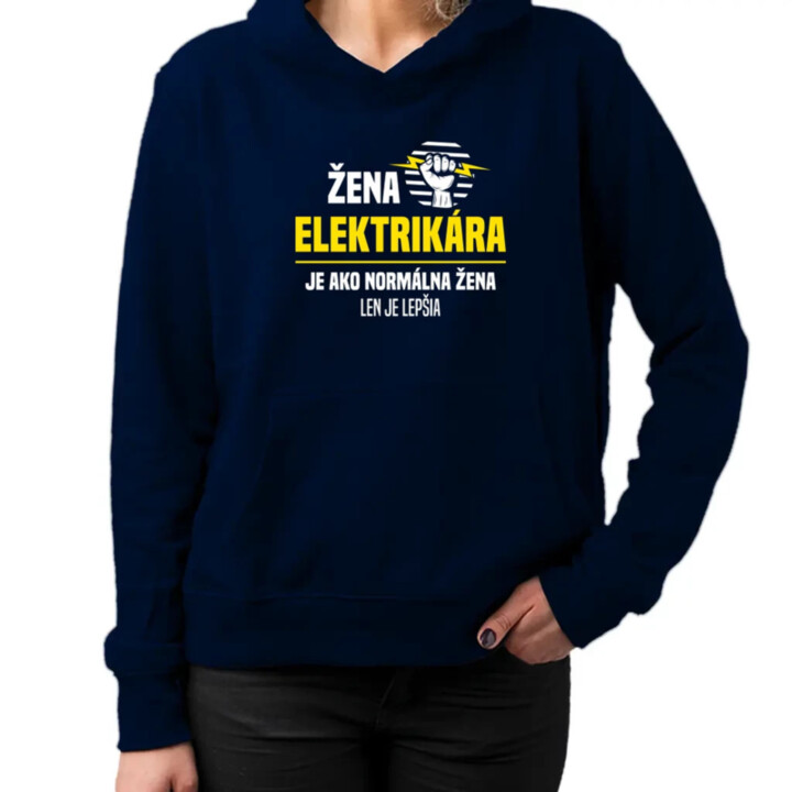Žena elektrikára je ako normálna žena, len je lepšia  - dámska mikina s potlačou