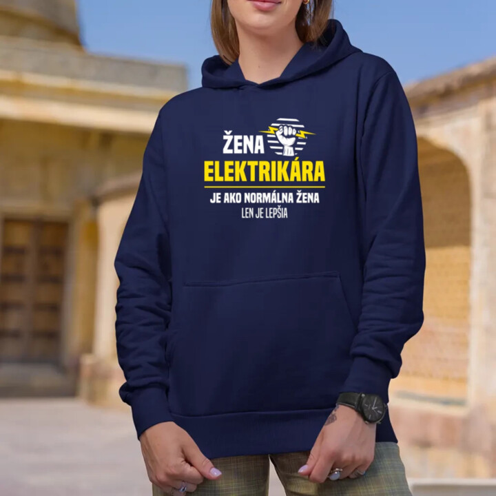 Žena elektrikára je ako normálna žena, len je lepšia  - dámska mikina s potlačou