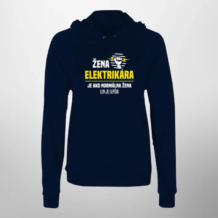 Žena elektrikára je ako normálna žena, len je lepšia  - dámska mikina s potlačou