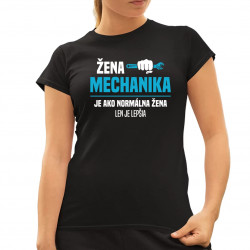 Žena mechanika je ako normálna žena, len je lepšia - dámske tričko s potlačou