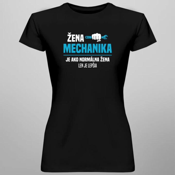 Žena mechanika je ako normálna žena, len je lepšia - dámske tričko s potlačou