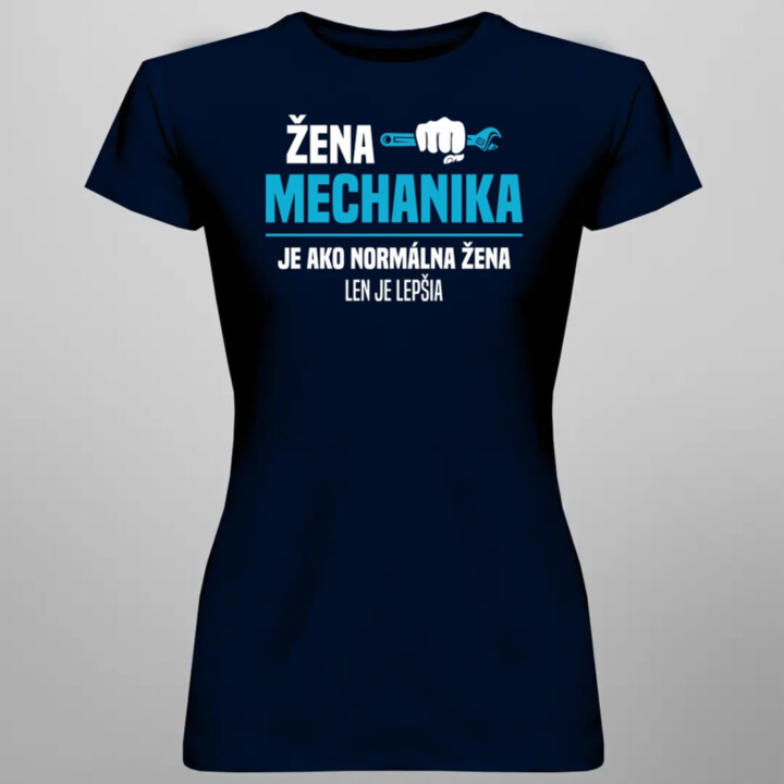 Žena mechanika je ako normálna žena, len je lepšia - dámske tričko s potlačou