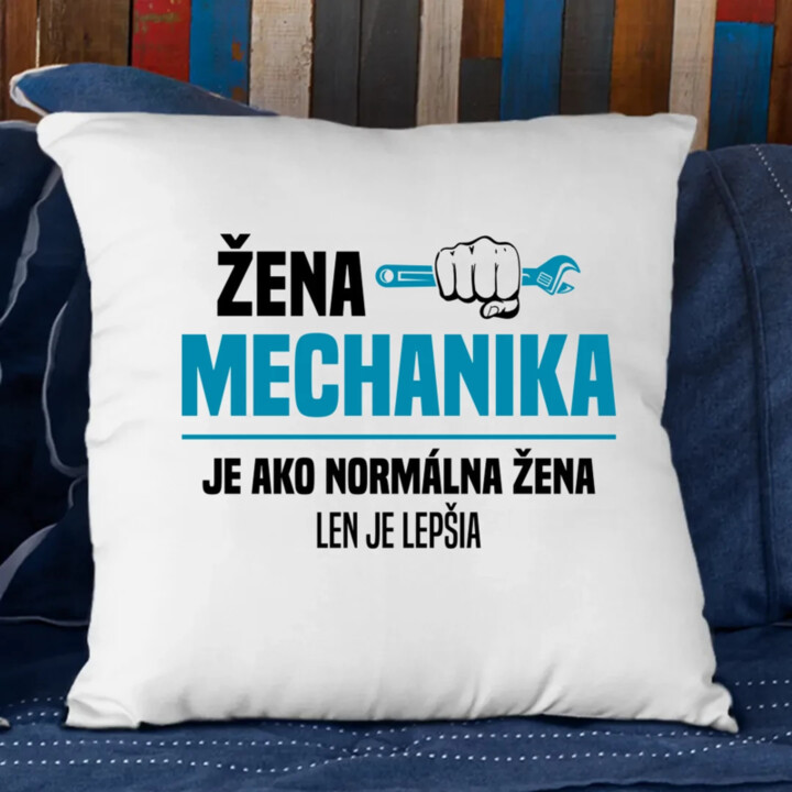 Žena mechanika je ako normálna žena, len je lepšia - vankúš s potlačou
