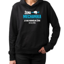 Žena mechanika je ako normálna žena, len je lepšia  - dámska mikina s potlačou