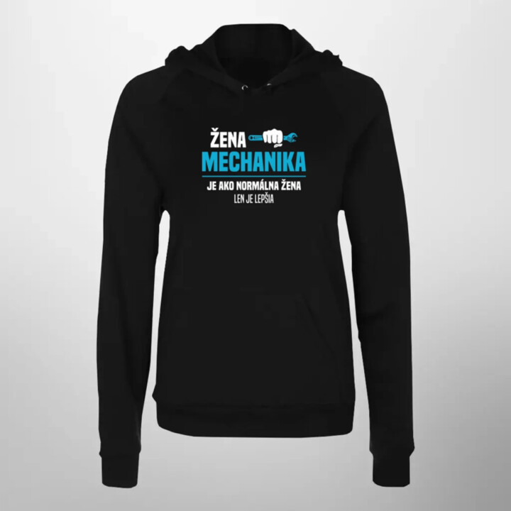 Žena mechanika je ako normálna žena, len je lepšia  - dámska mikina s potlačou