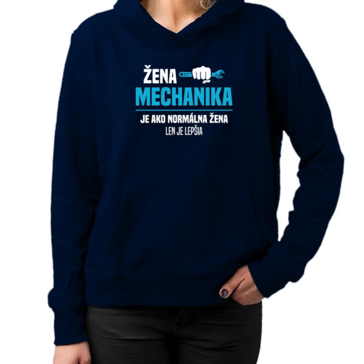 Žena mechanika je ako normálna žena, len je lepšia  - dámska mikina s potlačou