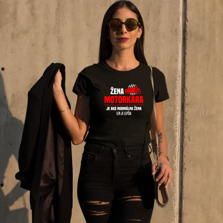 Žena motorkára je ako normálna žena, len je lepšia - dámske tričko s potlačou