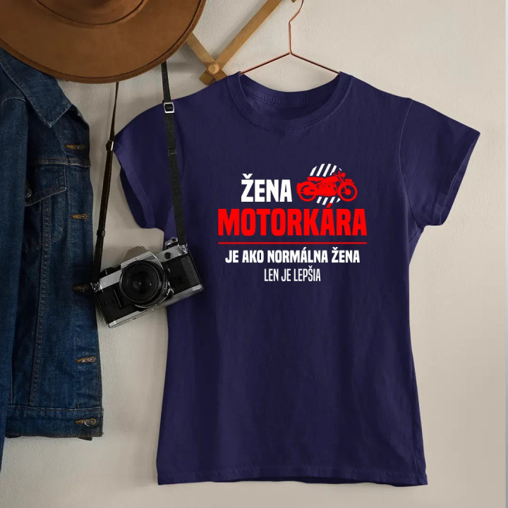 Žena motorkára je ako normálna žena, len je lepšia - dámske tričko s potlačou
