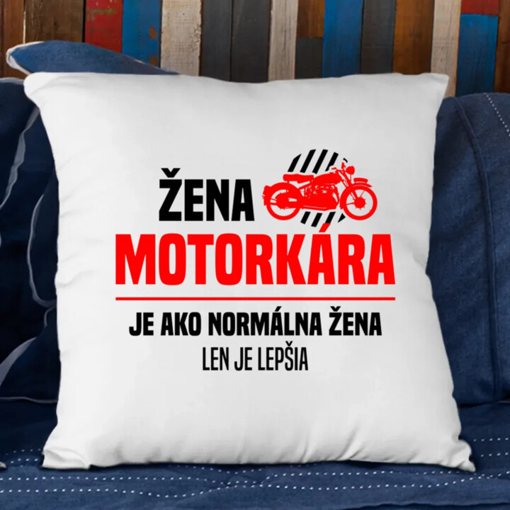 Žena motorkára je ako normálna žena, len je lepšia - vankúš s potlačou