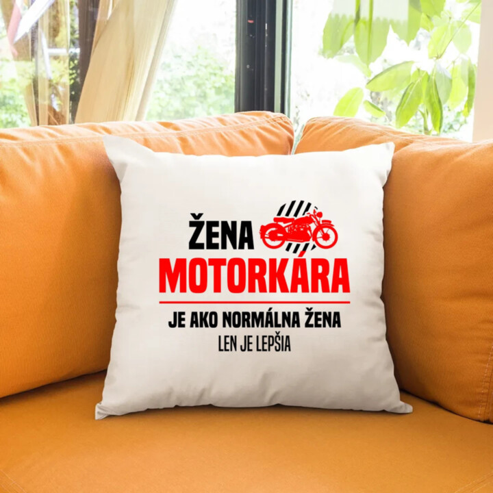 Žena motorkára je ako normálna žena, len je lepšia - vankúš s potlačou