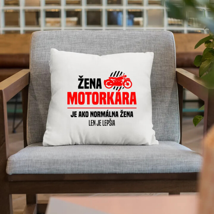 Žena motorkára je ako normálna žena, len je lepšia - vankúš s potlačou