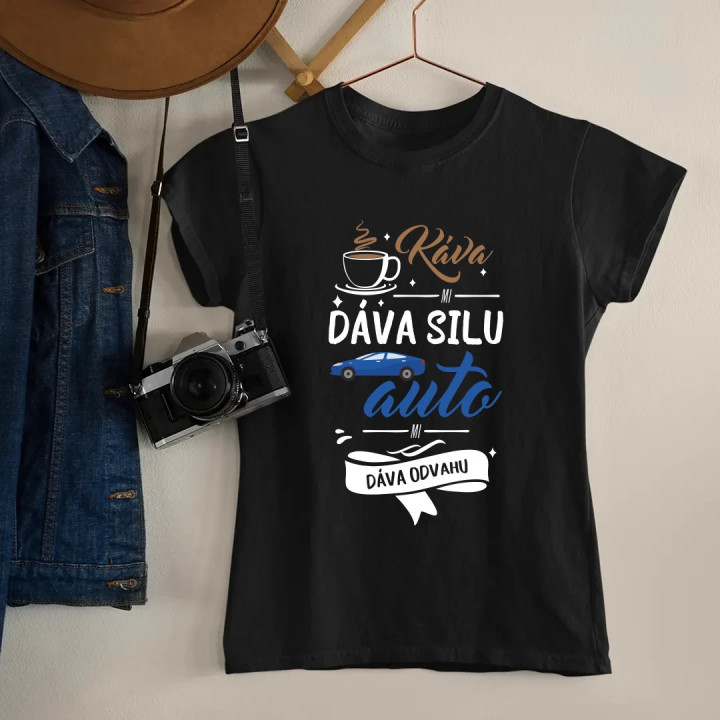 Káva mi dáva silu, auto mi dáva odvahu - dámske tričko s potlačou