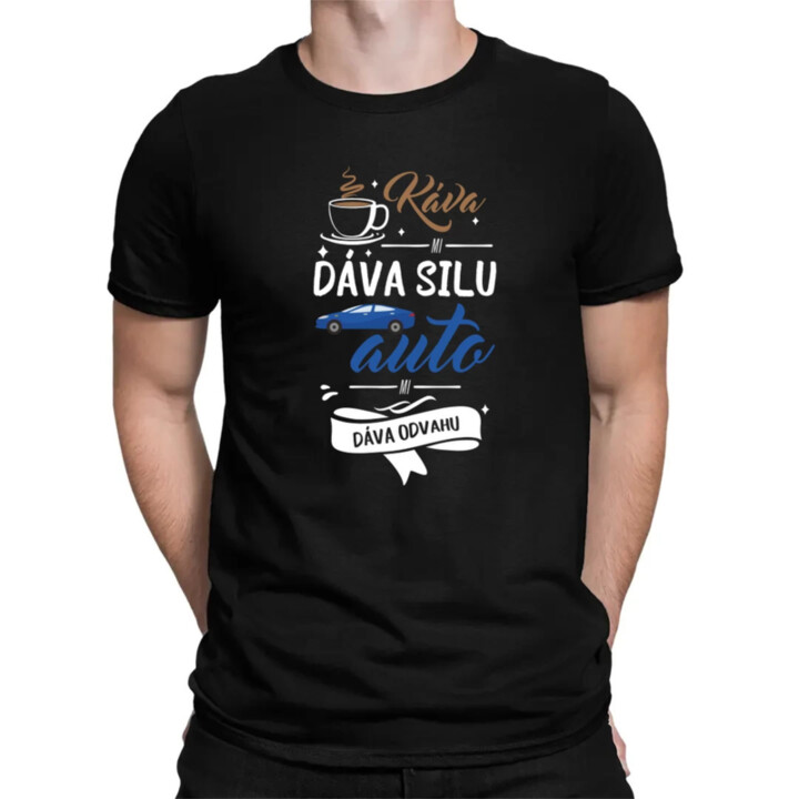 Káva mi dáva silu, auto mi dáva odvahu - pánske tričko s potlačou