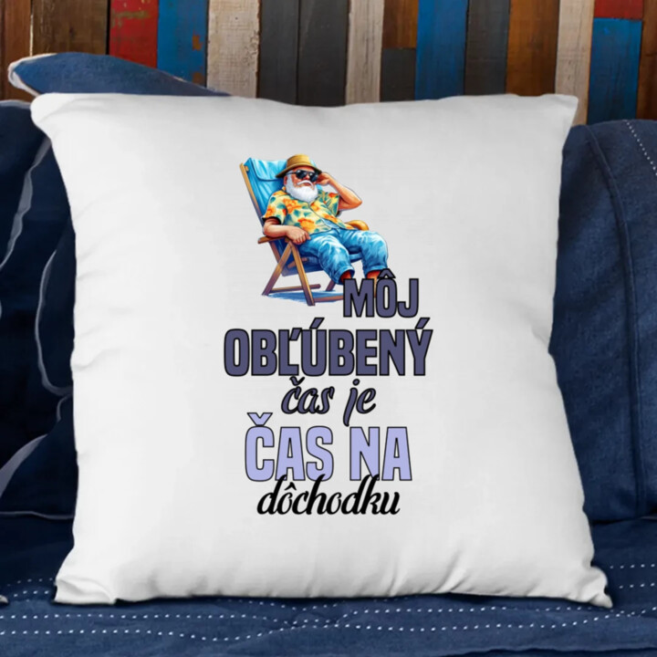 Môj obľúbený čas je čas na dôchodku - vankúš s potlačou