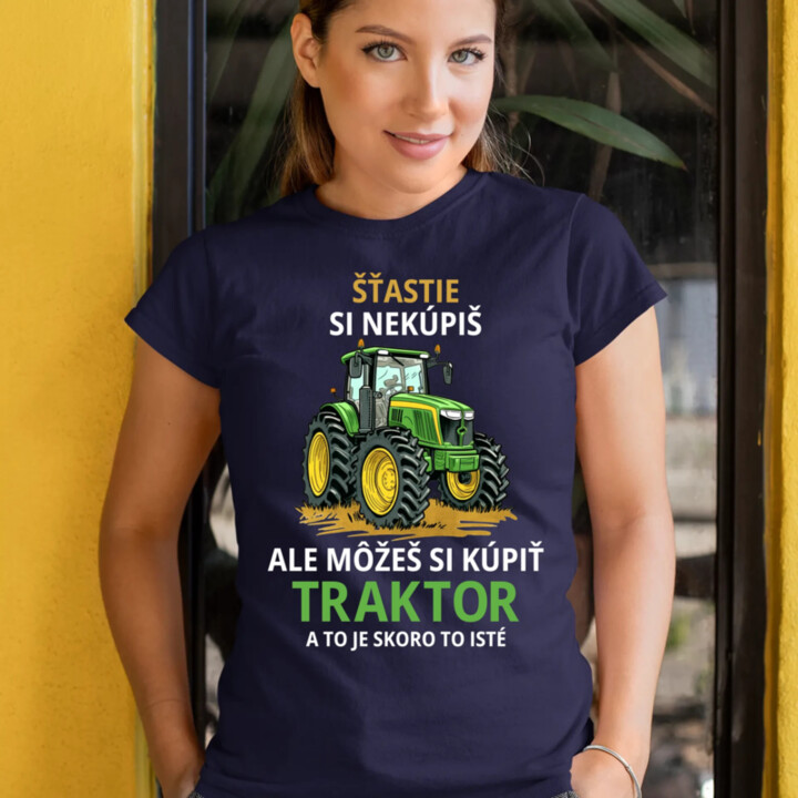 Šťastie si nekúpiš, ale môžeš si kúpiť traktor - dámske tričko s potlačou