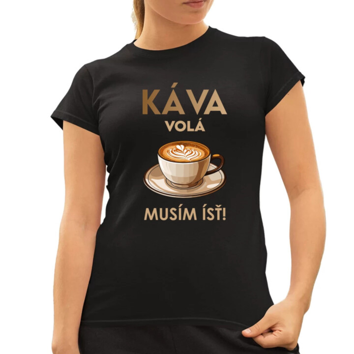 Káva volá, musím ísť  - dámske tričko s potlačou