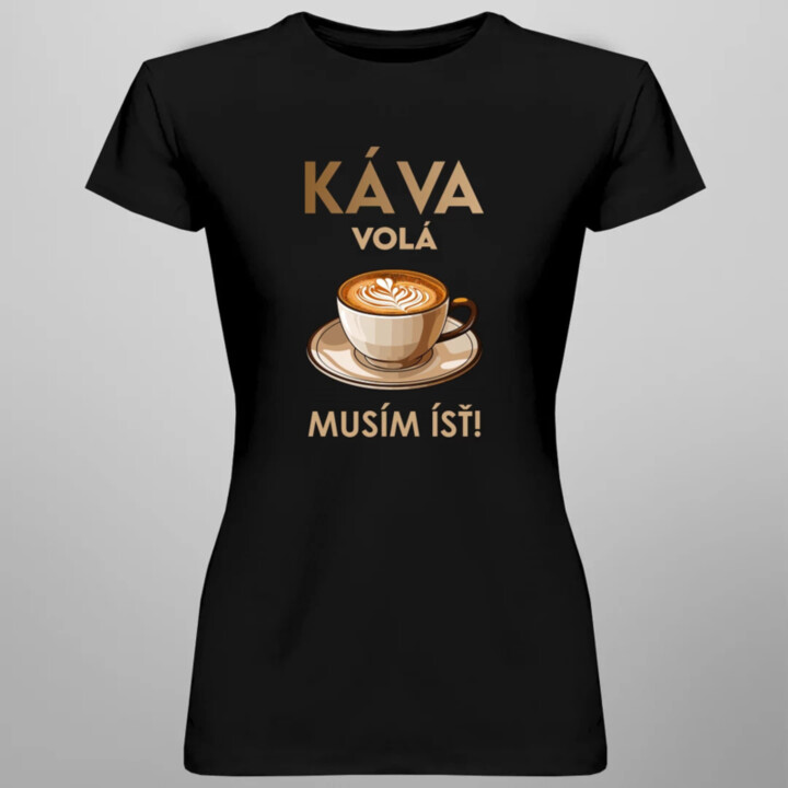 Káva volá, musím ísť  - dámske tričko s potlačou